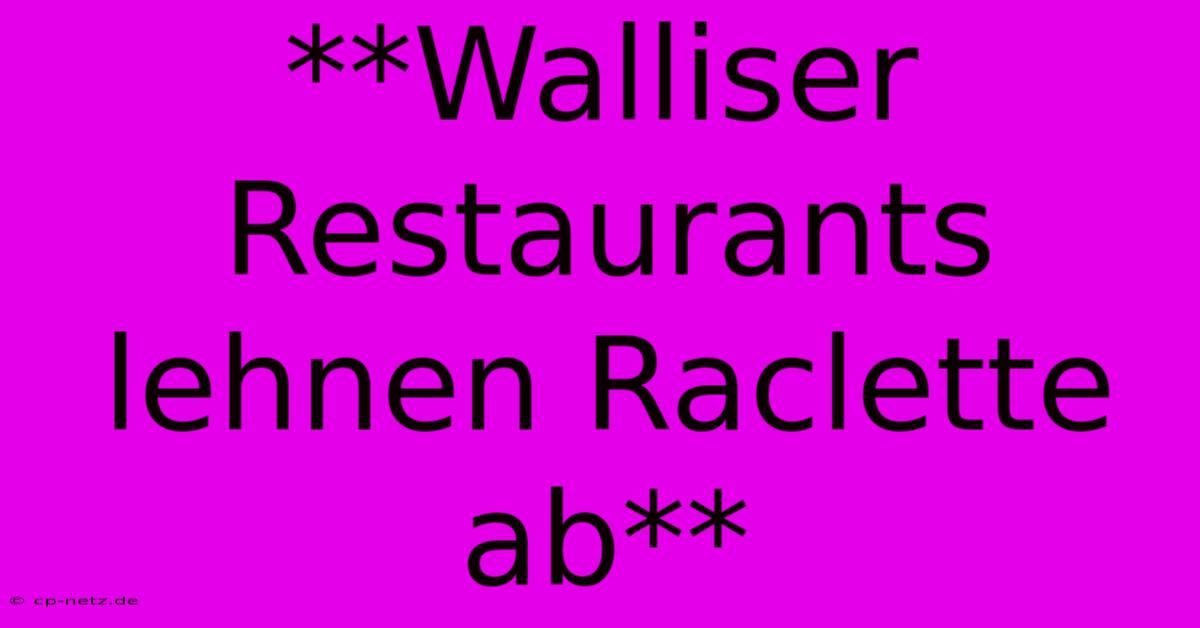 **Walliser Restaurants Lehnen Raclette Ab**