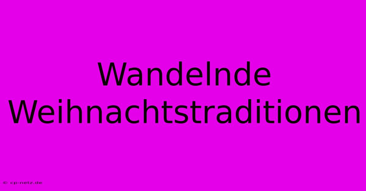 Wandelnde Weihnachtstraditionen