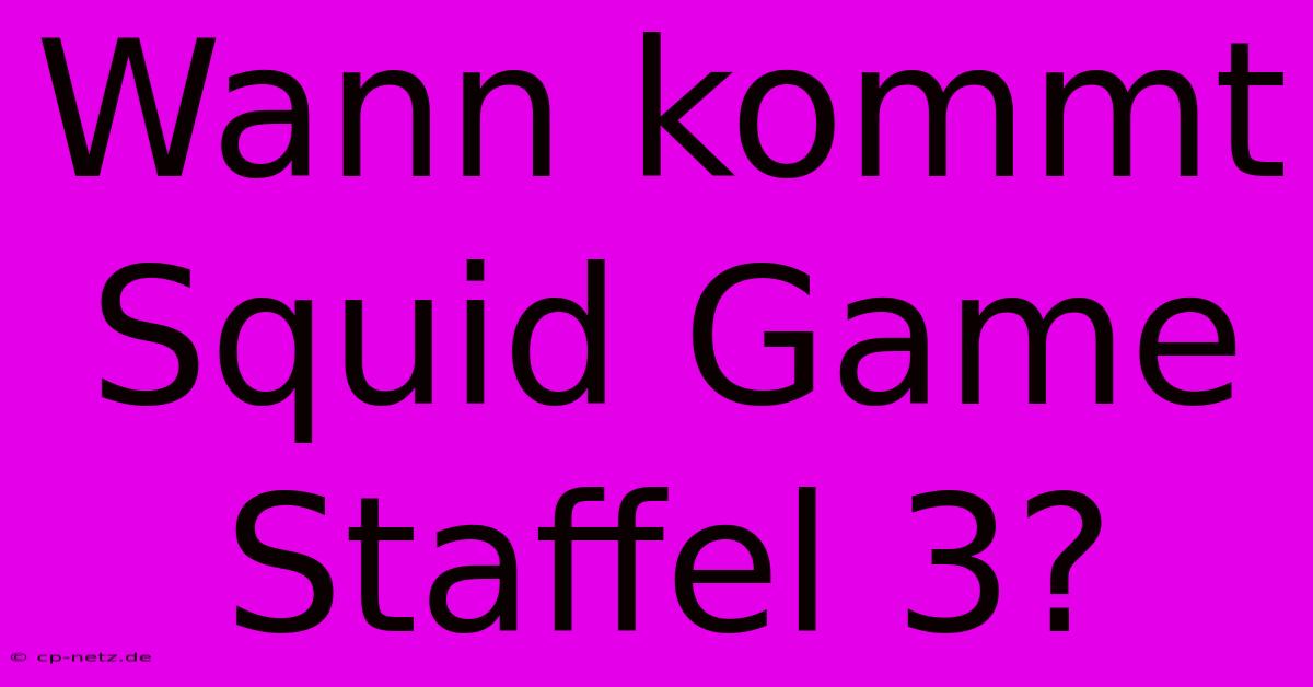 Wann Kommt Squid Game Staffel 3?