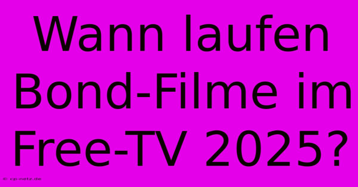 Wann Laufen Bond-Filme Im Free-TV 2025?