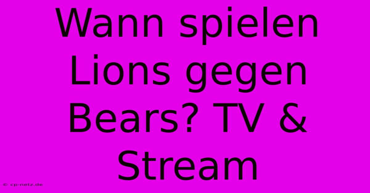 Wann Spielen Lions Gegen Bears? TV & Stream