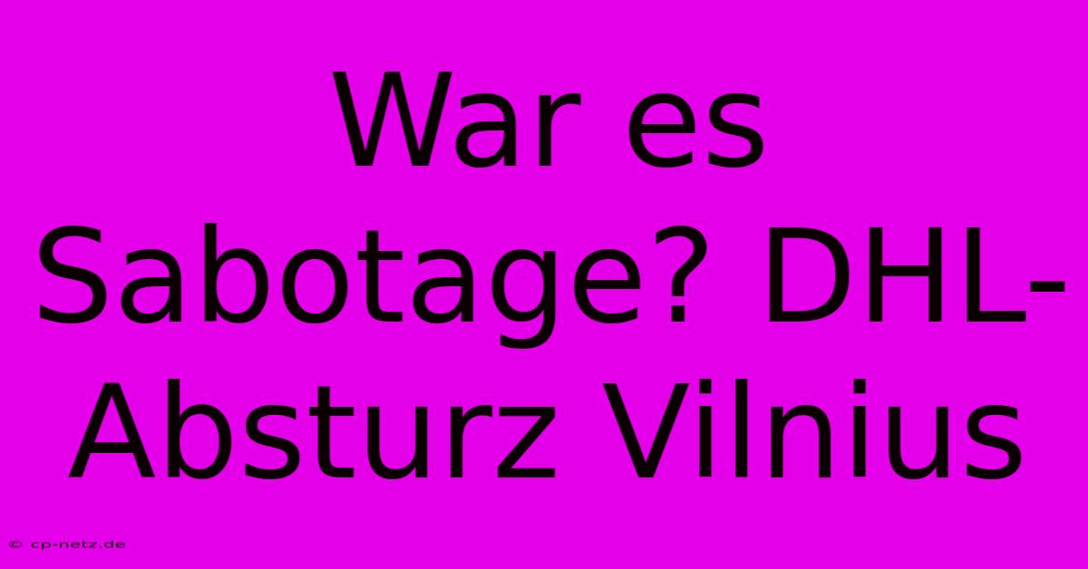 War Es Sabotage? DHL-Absturz Vilnius