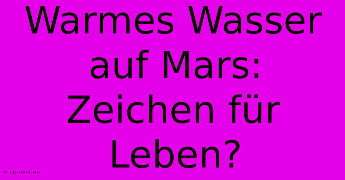 Warmes Wasser Auf Mars: Zeichen Für Leben?