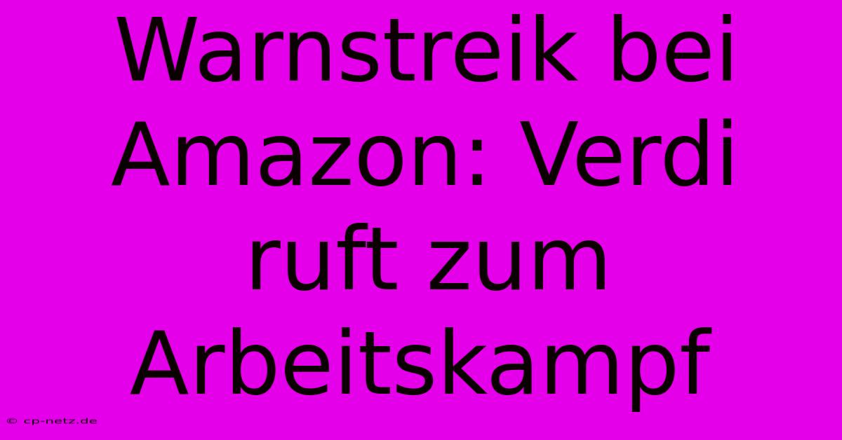 Warnstreik Bei Amazon: Verdi Ruft Zum Arbeitskampf