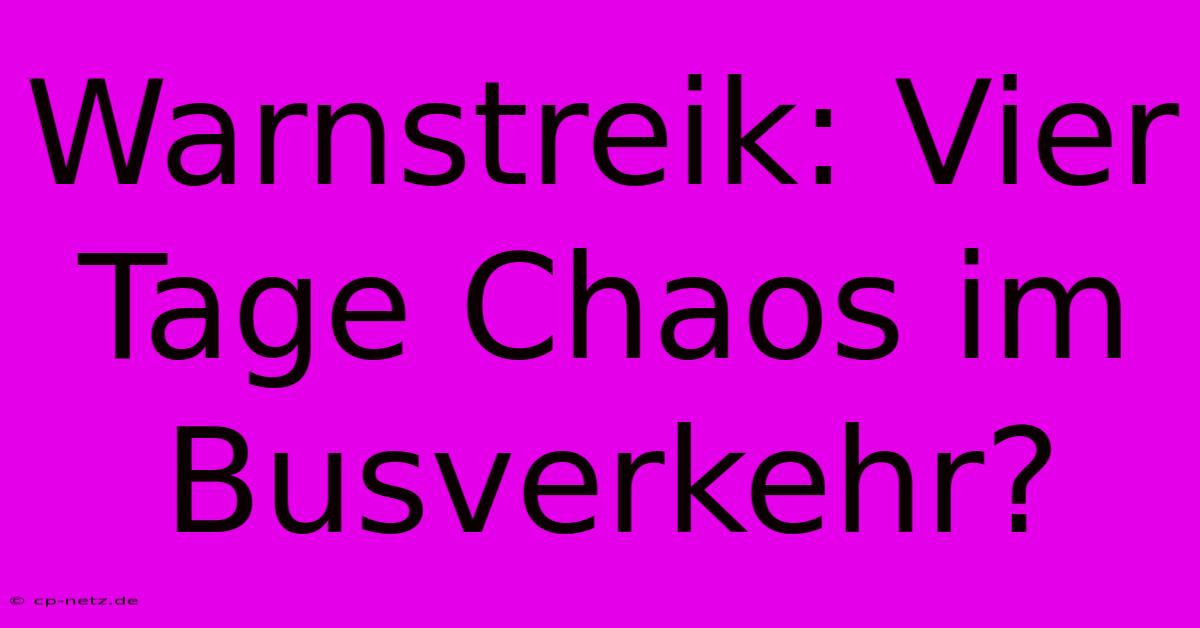 Warnstreik: Vier Tage Chaos Im Busverkehr?