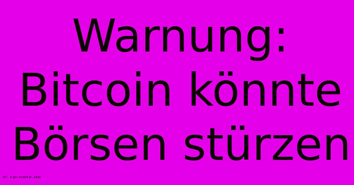 Warnung: Bitcoin Könnte Börsen Stürzen