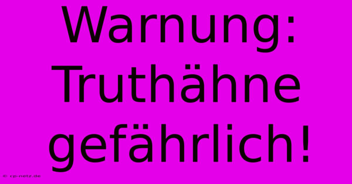 Warnung: Truthähne Gefährlich!