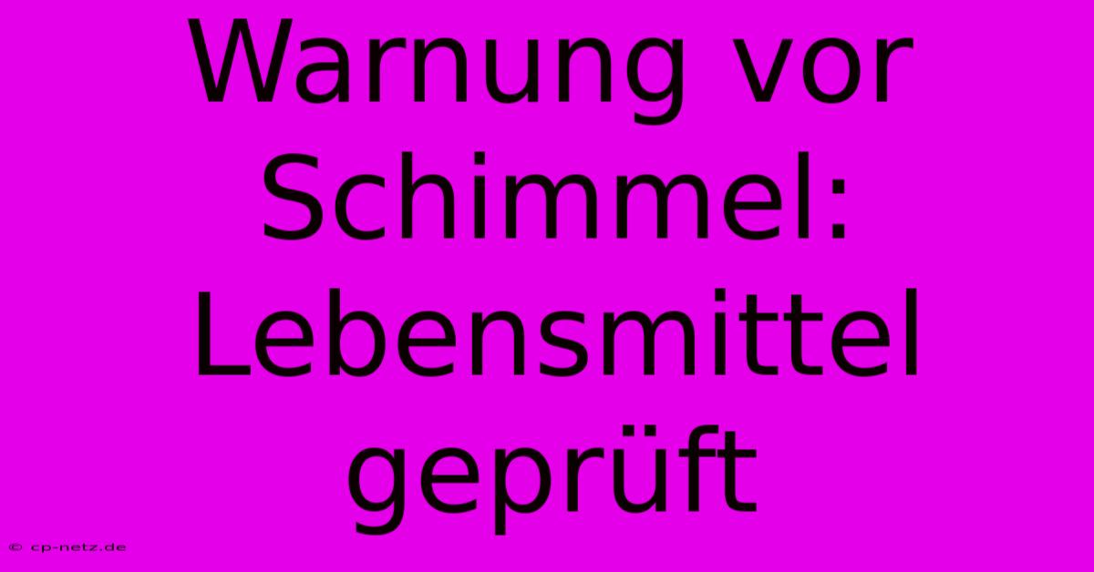 Warnung Vor Schimmel: Lebensmittel Geprüft