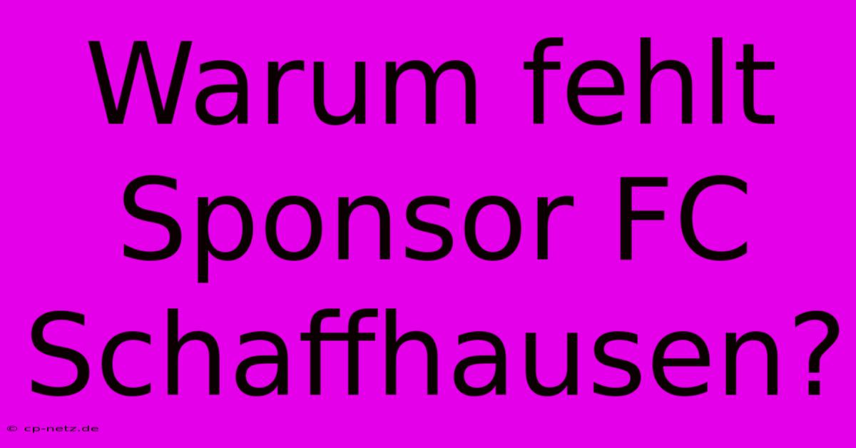 Warum Fehlt Sponsor FC Schaffhausen?