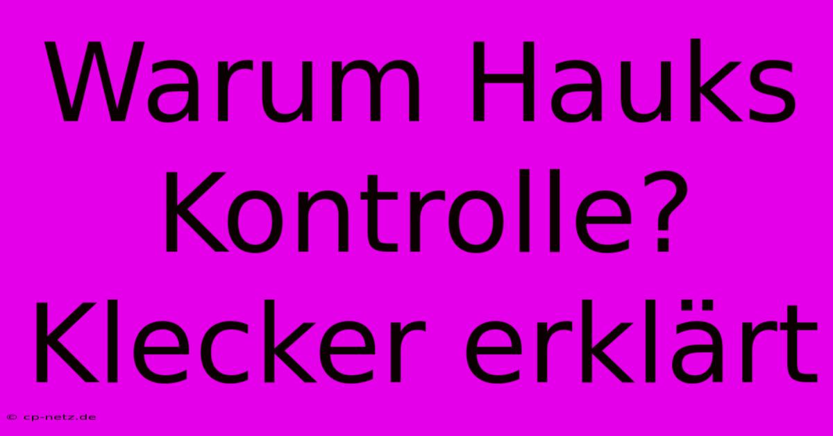 Warum Hauks Kontrolle? Klecker Erklärt