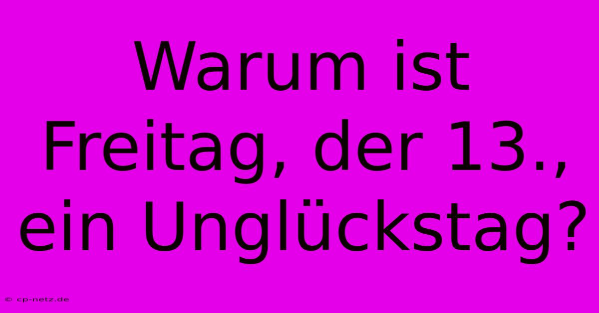 Warum Ist Freitag, Der 13., Ein Unglückstag?