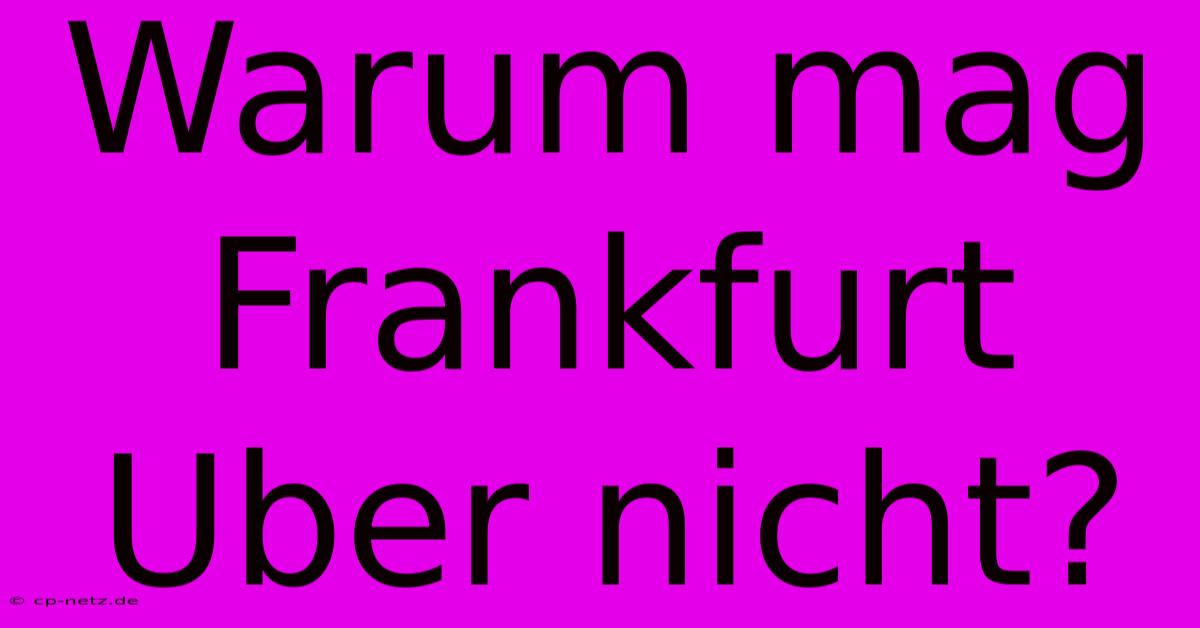 Warum Mag Frankfurt Uber Nicht?