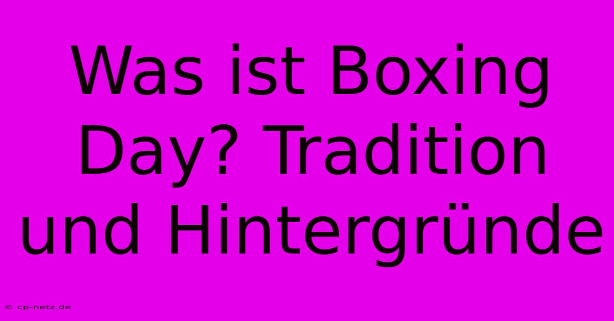 Was Ist Boxing Day? Tradition Und Hintergründe