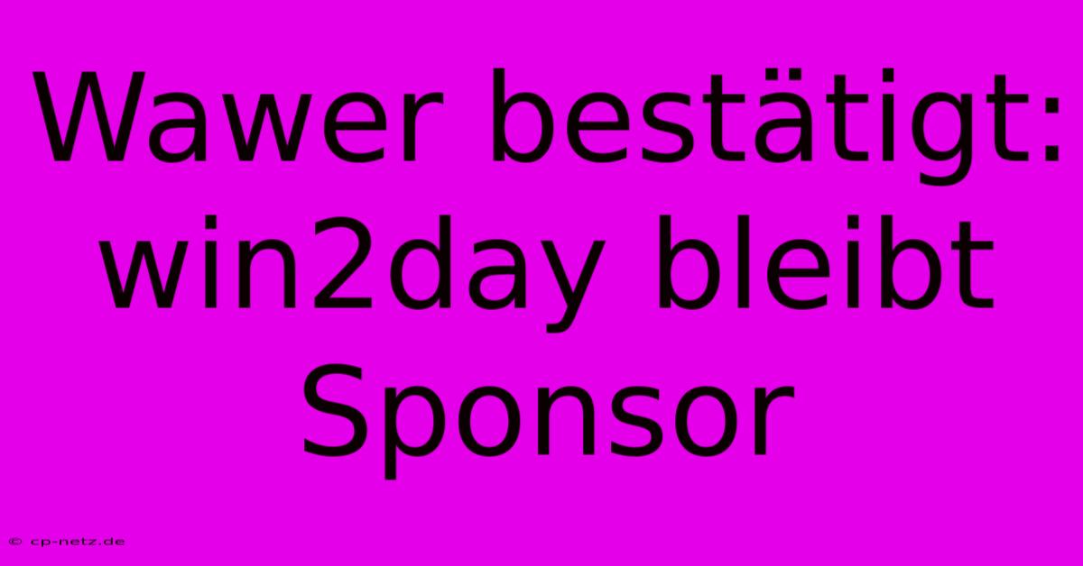 Wawer Bestätigt: Win2day Bleibt Sponsor