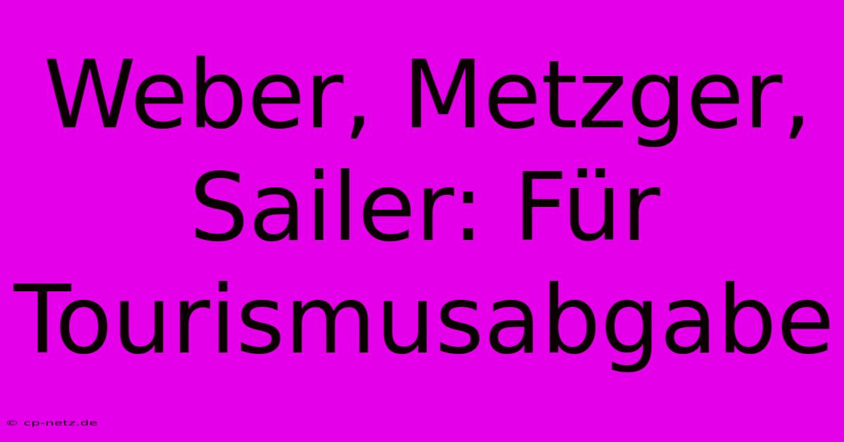 Weber, Metzger, Sailer: Für Tourismusabgabe