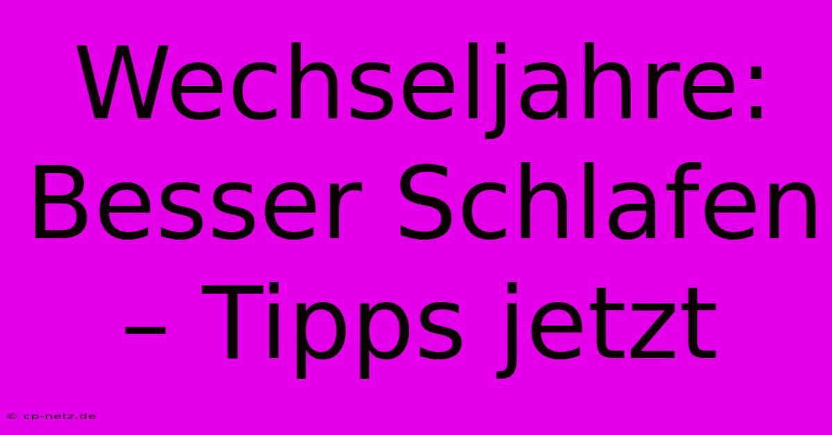 Wechseljahre: Besser Schlafen – Tipps Jetzt