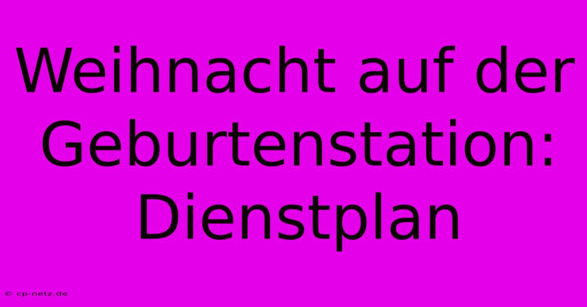 Weihnacht Auf Der Geburtenstation: Dienstplan