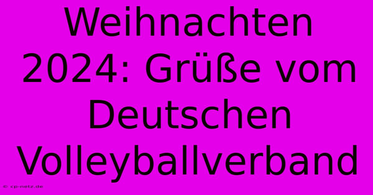 Weihnachten 2024: Grüße Vom Deutschen Volleyballverband