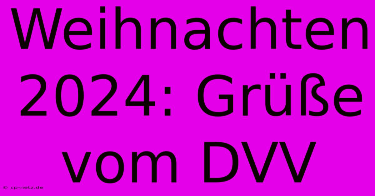 Weihnachten 2024: Grüße Vom DVV