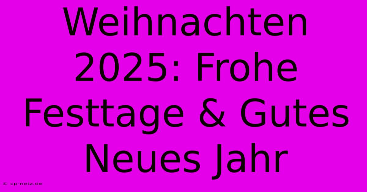 Weihnachten 2025: Frohe Festtage & Gutes Neues Jahr