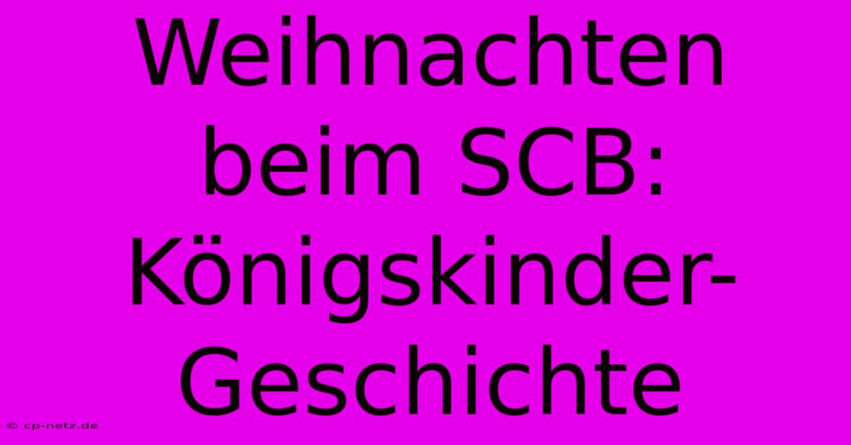 Weihnachten Beim SCB: Königskinder-Geschichte