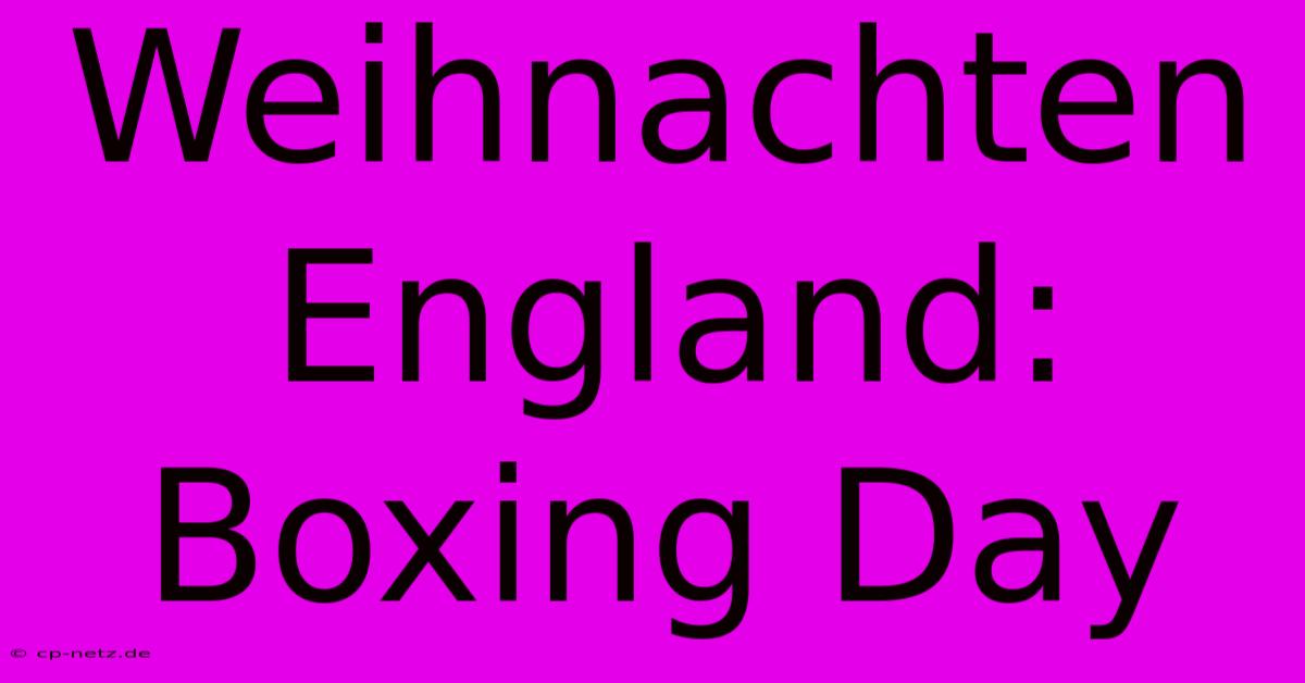 Weihnachten England: Boxing Day