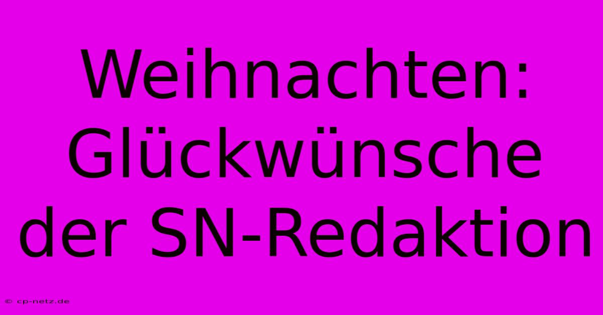 Weihnachten: Glückwünsche Der SN-Redaktion