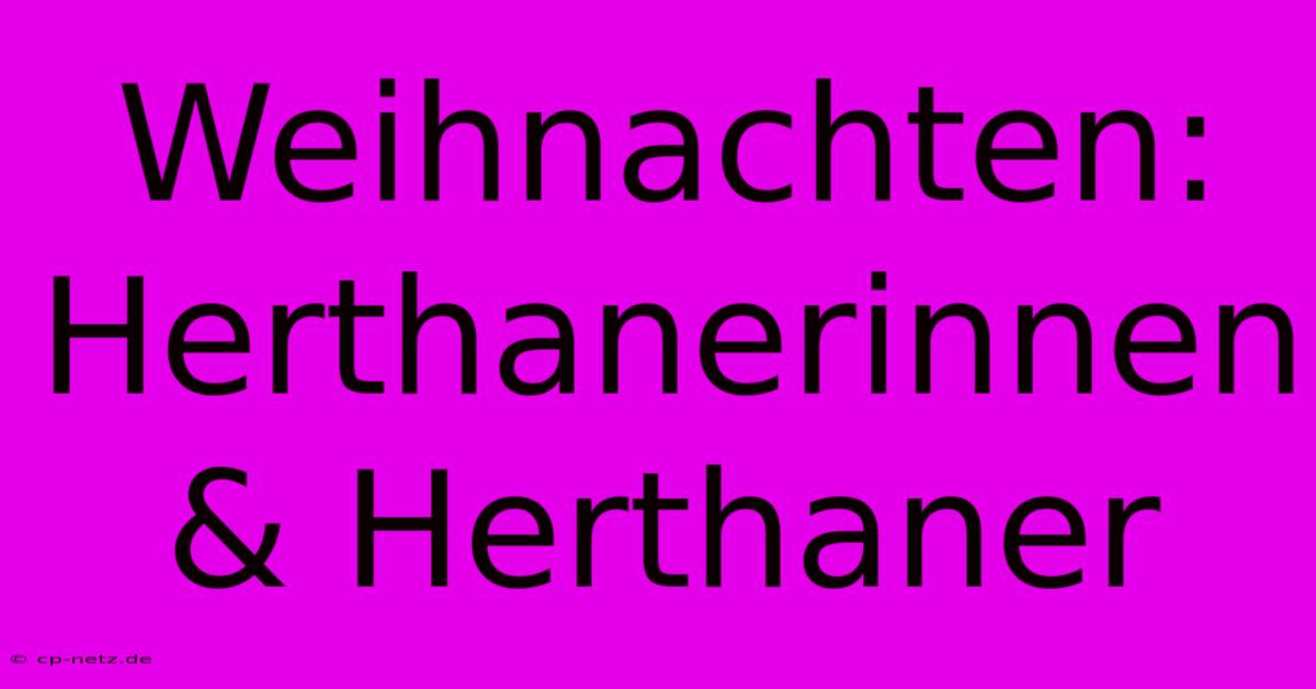 Weihnachten: Herthanerinnen & Herthaner