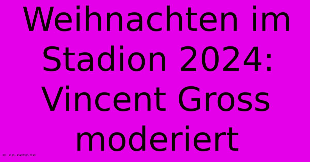 Weihnachten Im Stadion 2024: Vincent Gross Moderiert