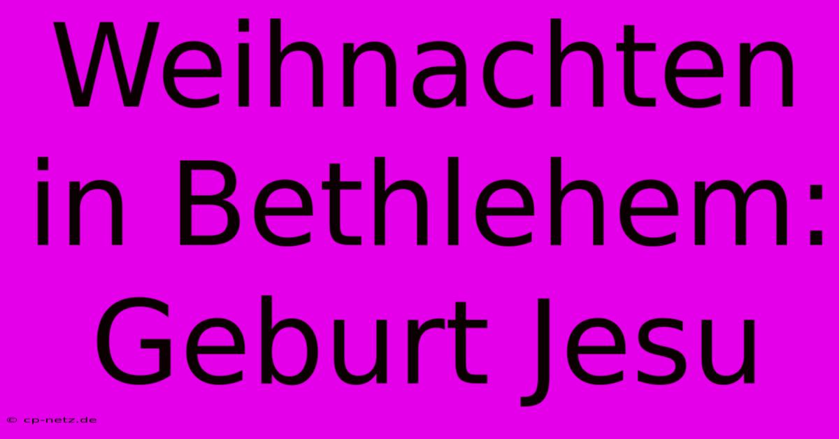 Weihnachten In Bethlehem: Geburt Jesu