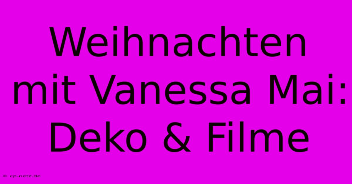 Weihnachten Mit Vanessa Mai: Deko & Filme