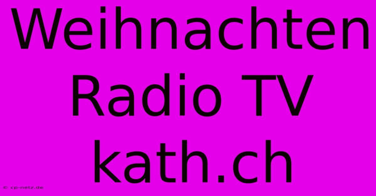 Weihnachten Radio TV Kath.ch