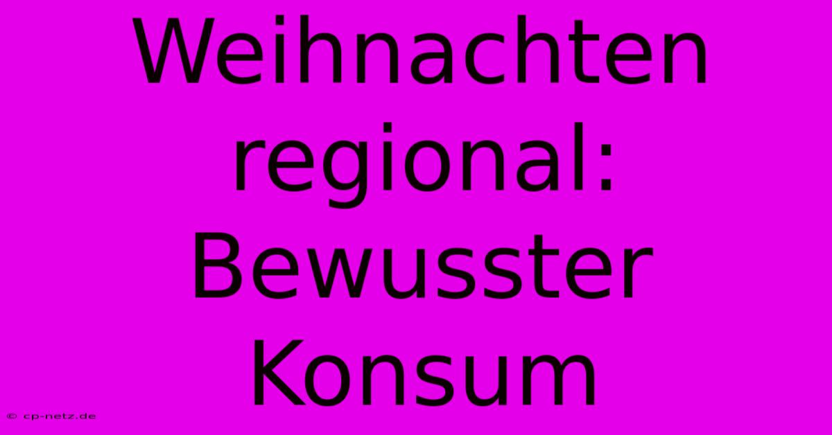 Weihnachten Regional: Bewusster Konsum