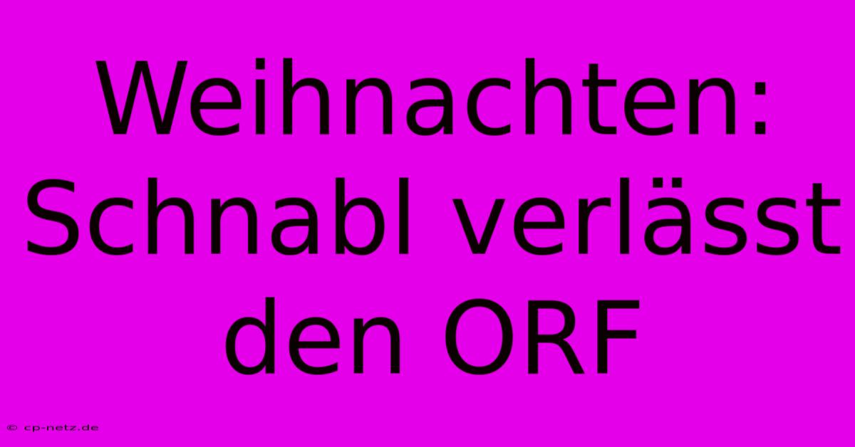 Weihnachten: Schnabl Verlässt Den ORF