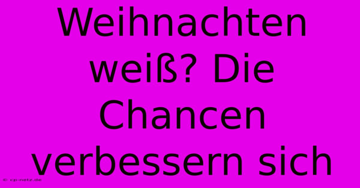 Weihnachten Weiß? Die Chancen Verbessern Sich