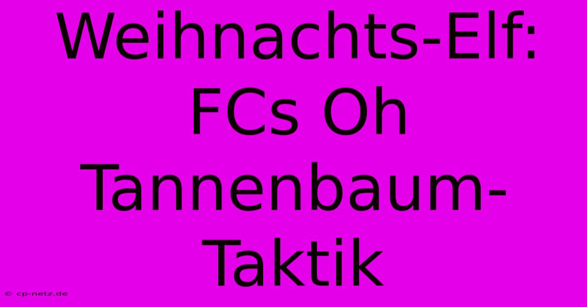 Weihnachts-Elf: FCs Oh Tannenbaum-Taktik