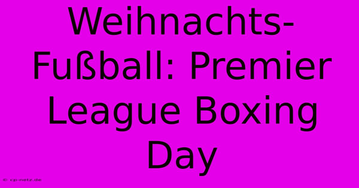 Weihnachts-Fußball: Premier League Boxing Day