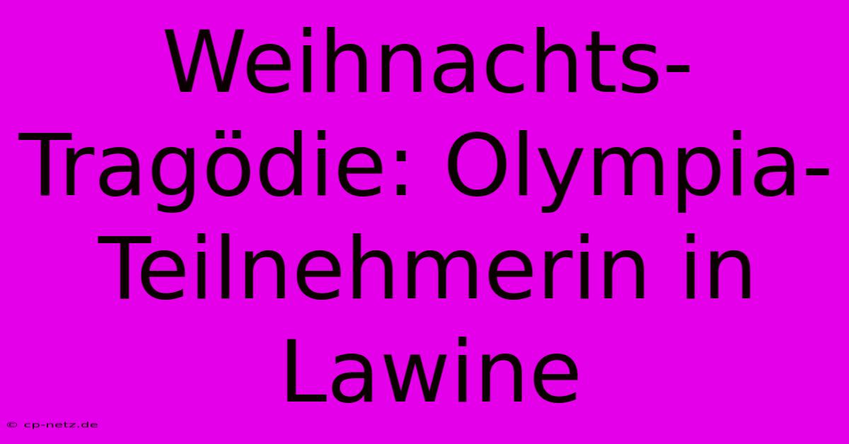 Weihnachts-Tragödie: Olympia-Teilnehmerin In Lawine