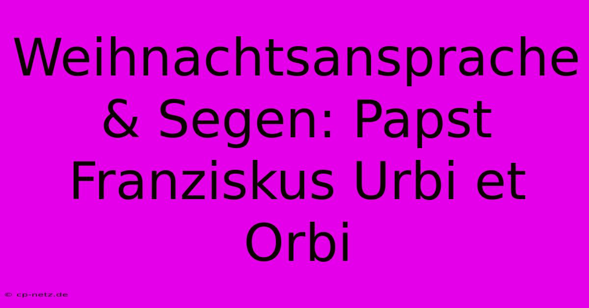 Weihnachtsansprache & Segen: Papst Franziskus Urbi Et Orbi