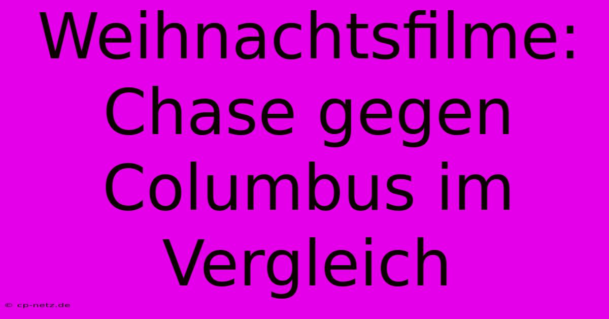 Weihnachtsfilme: Chase Gegen Columbus Im Vergleich