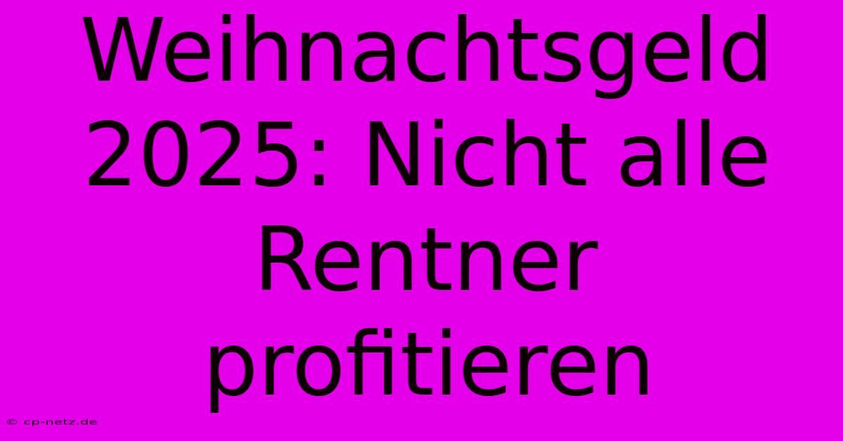 Weihnachtsgeld 2025: Nicht Alle Rentner Profitieren