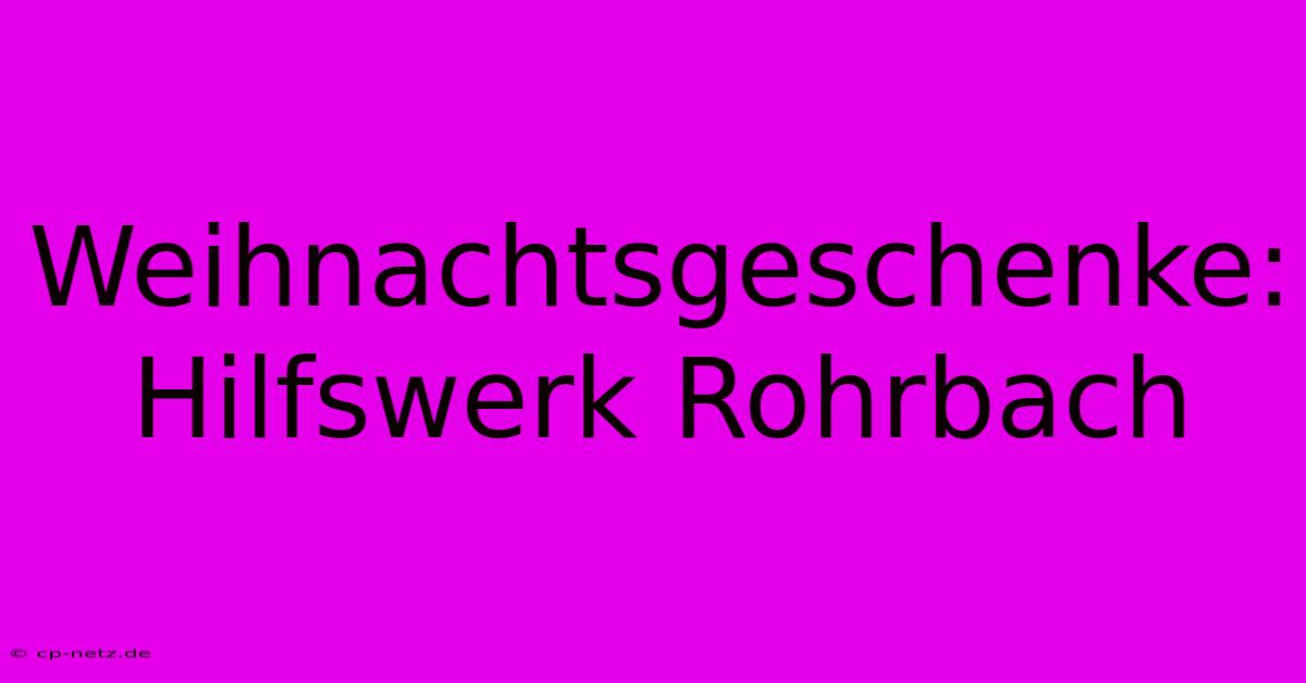 Weihnachtsgeschenke: Hilfswerk Rohrbach