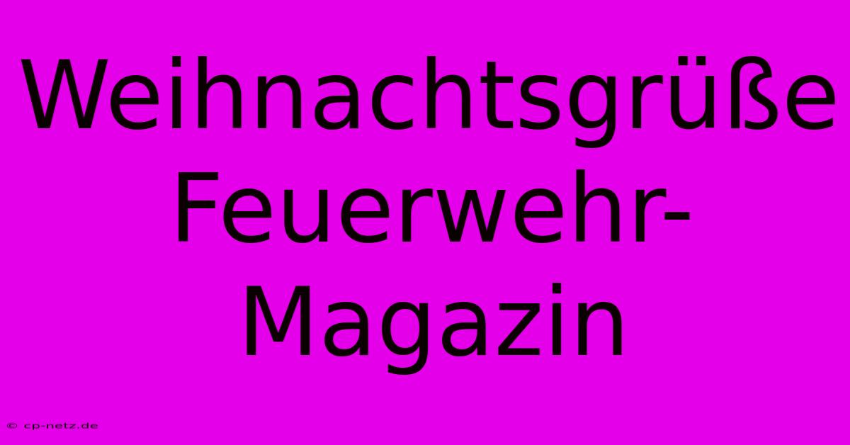 Weihnachtsgrüße Feuerwehr-Magazin