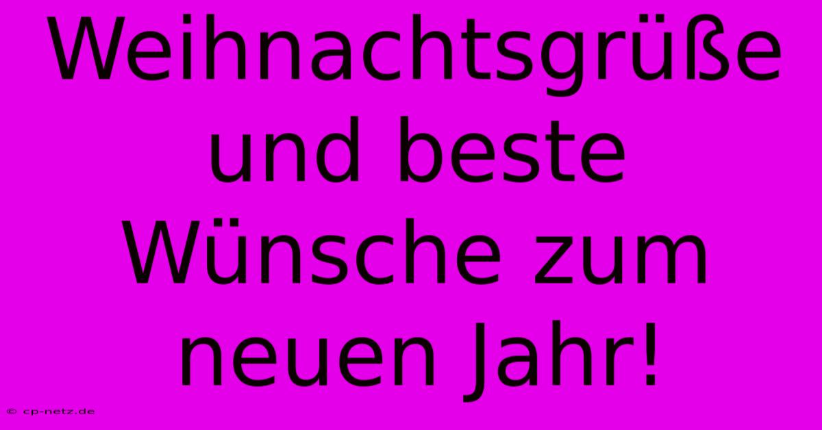 Weihnachtsgrüße Und Beste Wünsche Zum Neuen Jahr!