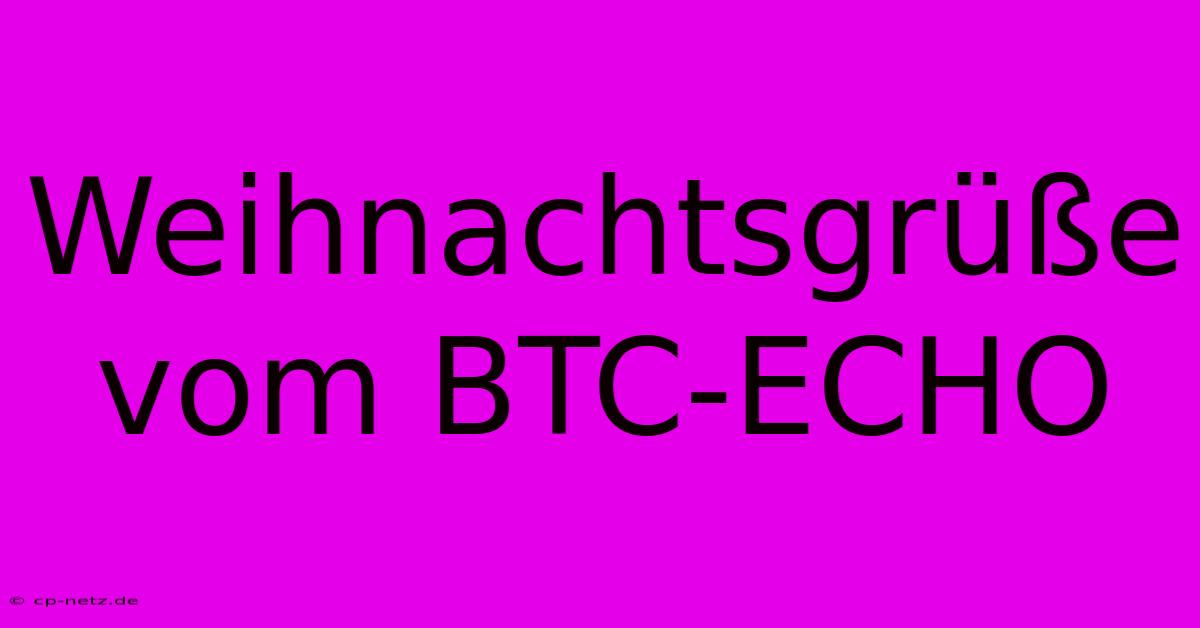 Weihnachtsgrüße Vom BTC-ECHO