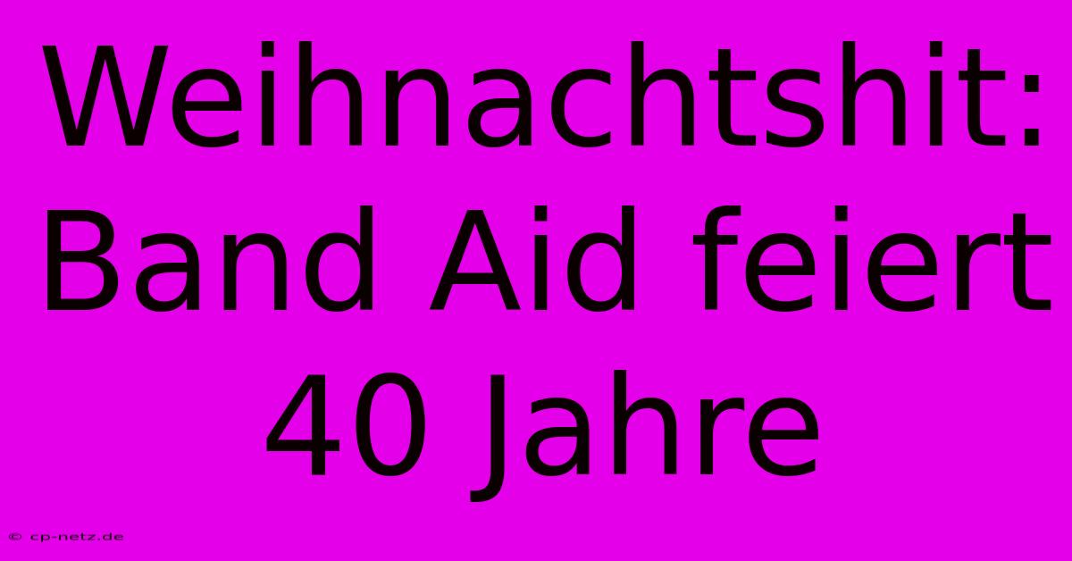 Weihnachtshit:  Band Aid Feiert 40 Jahre