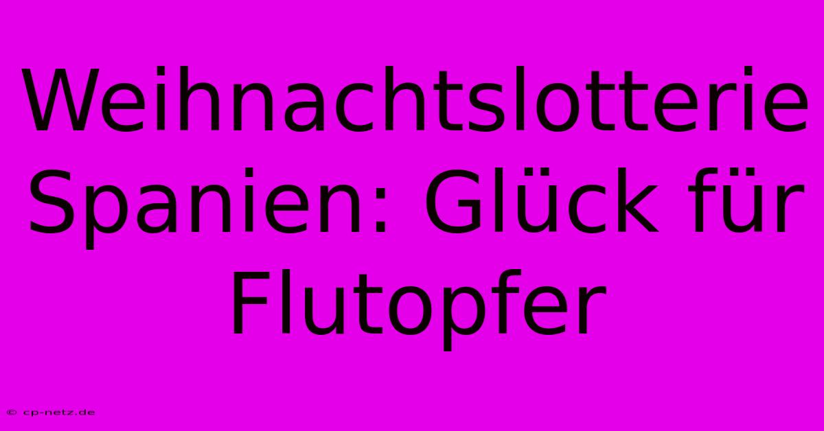 Weihnachtslotterie Spanien: Glück Für Flutopfer