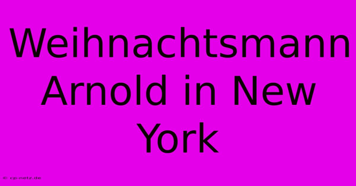 Weihnachtsmann Arnold In New York