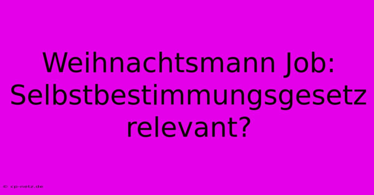 Weihnachtsmann Job:  Selbstbestimmungsgesetz Relevant?