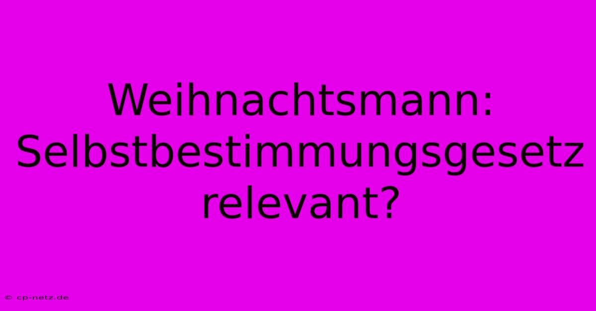 Weihnachtsmann: Selbstbestimmungsgesetz Relevant?